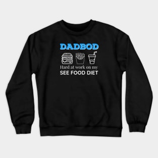 Dad Bod Hard at Work On My See Food Diet Crewneck Sweatshirt